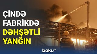 Çində Fabrikdə Güclü Yanğın Baş Verib - Baku Tv