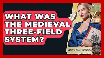 What Was The Medieval Three-field System? - Medieval Europe Uncovered