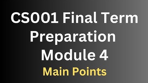 CS001 Final Term Preparation Module 4