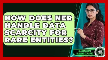How Does NER Handle Data Scarcity For Rare Entities? - AI and Machine Learning Explained