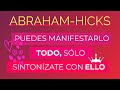 Puedes manifestarlo todo, sólo sintonízate con ello ~ Abraham-Hicks en español