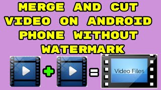 How to Merge or Join Multiple Video On Android | How to Merge and Cut Video on any Android using App