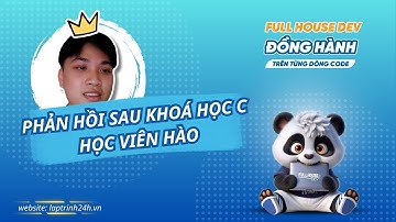 Trải Nghiệm Từ Học Viên Hào Khi Học Lập Trình Tại FullHouse Dev