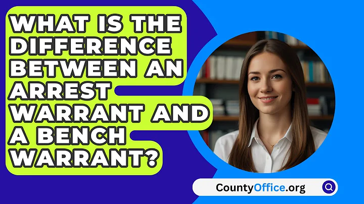 What Is The Difference Between An Arrest Warrant And A Bench Warrant? | CountyOffice News