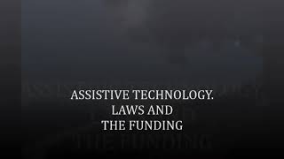 ASSISTIVE TECHNOLOGIES:  THE LAWS AND FUNDING THAT GOVERN SUCH PROGRAMS