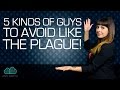 5 Kinds of Guys to Avoid Like The Plague (RUN)