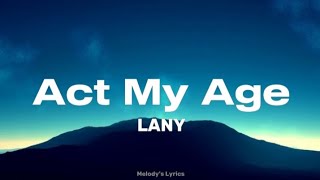 LANY - Act My Age (Lyrics)