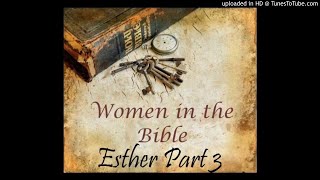 Esther Part 3 (Esther 7-10) - Women of the Bible Series (21) by Gail Mays