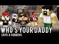 WHO IS YOUR DADDY!? | Minecraft Cops N Robbers (Who's Your Daddy)