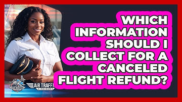 Which Information Should I Collect For A Canceled Flight Refund?