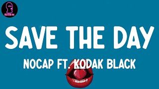 NoCap Ft. Kodak Black - Save The Day (lyrics)