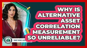 Why Is Alternative Asset Correlation Measurement So Unreliable?