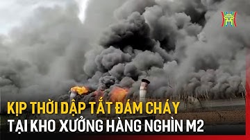 Kịp thời dập tắt đám cháy tại kho xưởng hàng nghìn m2 | Bản tin 141