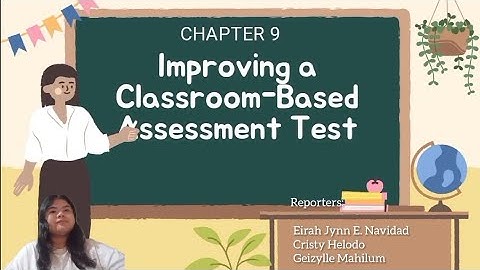 CPE 105 - CHAPTER 9: IMPROVING A CLASSROOM-BASED ASSESSMENT | INTRO📚
