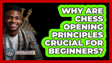 Why Are Chess Opening Principles Crucial For Beginners? - The Board Game Xpert