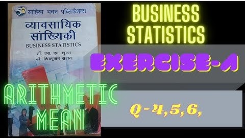 Business statistics!!Arithmetic mean!!Ex-A!!S.m. shukla!!s.p sahay!!q  4,5,6