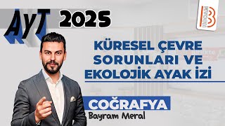 32 Ayt Coğrafya - Küresel Çevre Sorunları Ve Ekolojik Ayak İzi - Bayram Meral - 2025