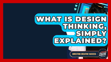 What Is Design Thinking, Simply Explained? - Directing Creative Success