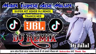 Main Tujhse Aise Milun Dj  Trance Mix Supar Hit Hinde dj Remix #jalalsound #jalal #djsmcmusic