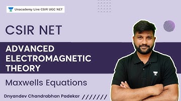 Advanced Electromagnetic Theory | Maxwells Equations |  Dnyandev Chandrabhan Padekar | CSIR UGC NET