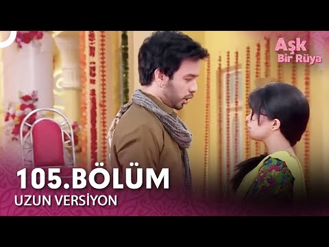 Aşk Bir Rüya Hint Dizisi 105. Bölüm (Uzun Versiyon)