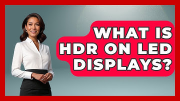 What Is HDR On LED Displays? - Emerging Tech Insider