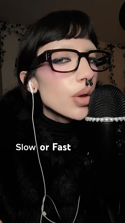 Slow vs. Fast Mouth sounds