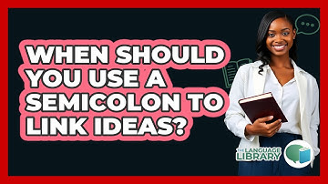 When Should You Use A Semicolon To Link Ideas? - The Language Library