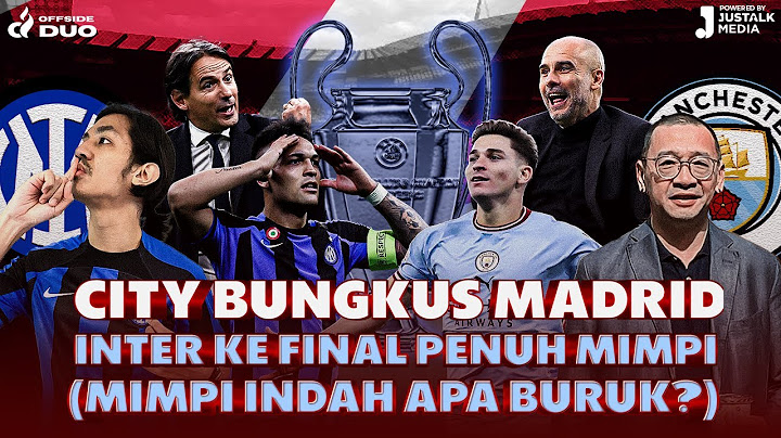 OFFSIDE DUO #58 : CITY BUNGKUS MADRID, INTER KE FINAL PENUH MIMPI (MIMPI INDAH APA BURUK?)