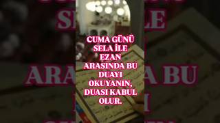 Cuma Günü Sela İle Ezan Arasinda Bu Duayi Okuyanin, Duasi Kabul Olur.