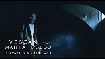 Vescan feat. Mahia Beldo - Plecati din capul meu (Official Video)
