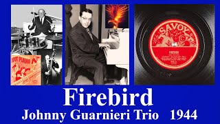 Firebird - Johnny Guarnieri Trio - 1944