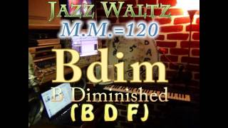 bdim diminished (b d f) jazz waltz - m.m.=120 - one chord vamp