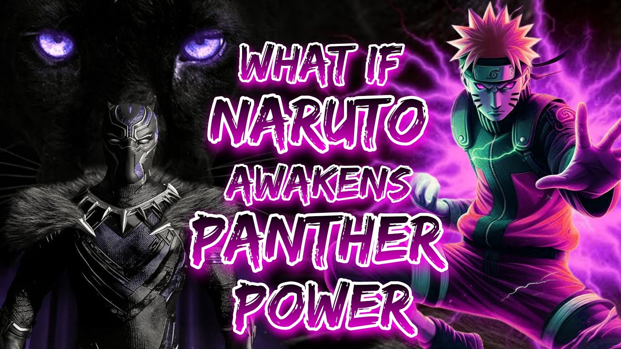 What If Naruto Awakens The Panther Power || Black Panther & Naruto
