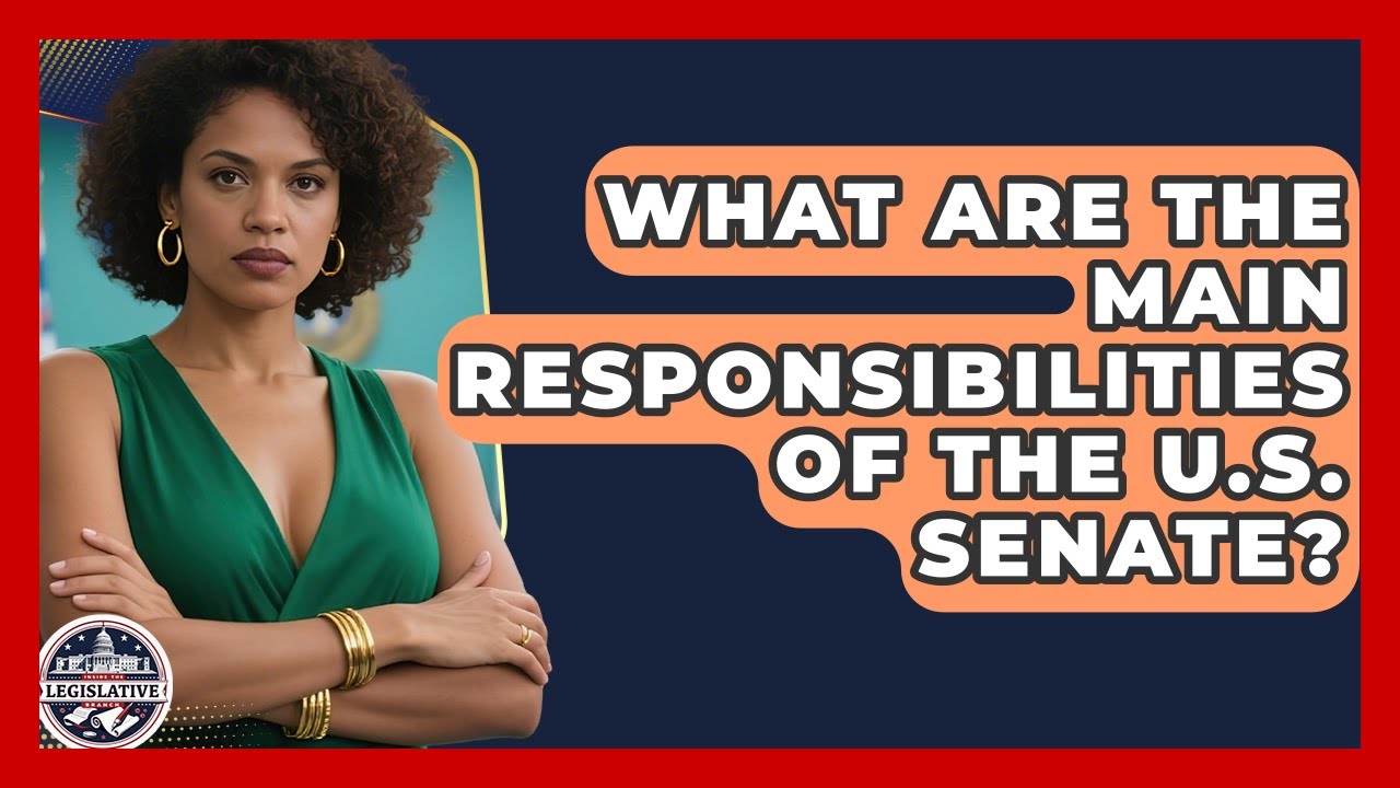 What Are the Main Responsibilities of the U.S. Senate? - Inside the Legislative Branch