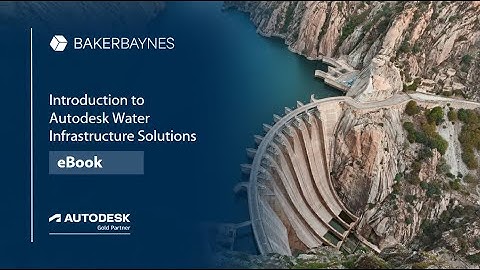 Introduction to Autodesk Water Infrastructure Solutions | eBook | Baker Baynes