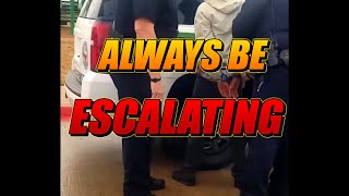 ALWAYS BE ESCALATING - FIRST RULE OF POLICING