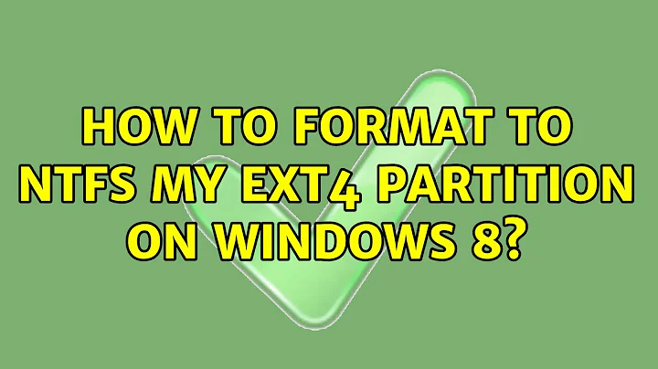 How to format to NTFS my EXT4 partition on Windows 8?
