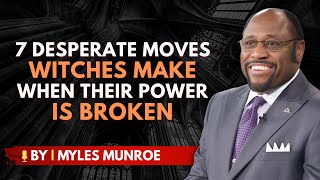 7 Things Witches Do When Their Spells Stop Working | BY DR. MYLES MUNROE