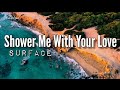 Shower Me With Your Love | by Surface | @keirgee Lyrics Video