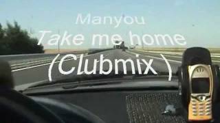 Video thumbnail of "Manyou - Take me home"