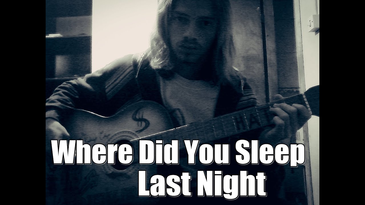 Where did you Sleep last Night Nirvana обложка. Where did you Sleep last Night. Аккорды where did you sleep last night