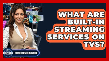 What Are Built-in Streaming Services On TVs? - NextGen Viewing and Audio