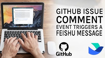 GitHub issue comment event triggers a Feishu message