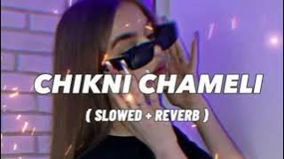 chikni chameli slowed and reverb