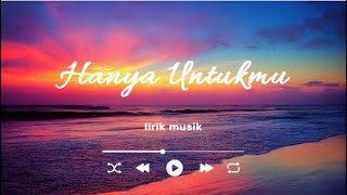Hanya Untukmu - Lirik Musik