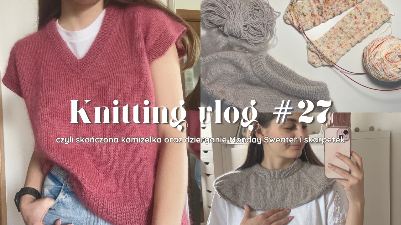 Knitting vlog #27, czyli skończona kamizelka oraz dzierganie Monday Sweater i skarpetek