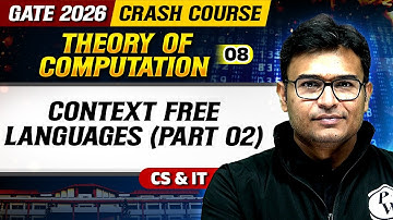 Theory Of Computation 08 : Context Free Languages (Part 02) | CS & IT | GATE 2026 Crash Course