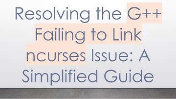Resolving the G+ +  Failing to Link ncurses Issue: A Simplified Guide