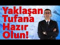 Yaklaşan Tufana Hazır Olun!